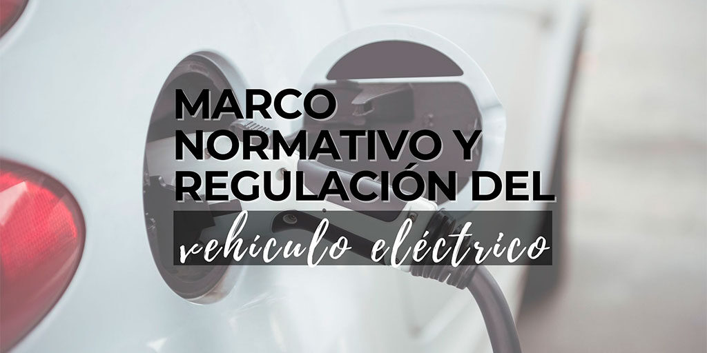 Legislacion marco normativo vehículos eléctricos - movilidad sostenible